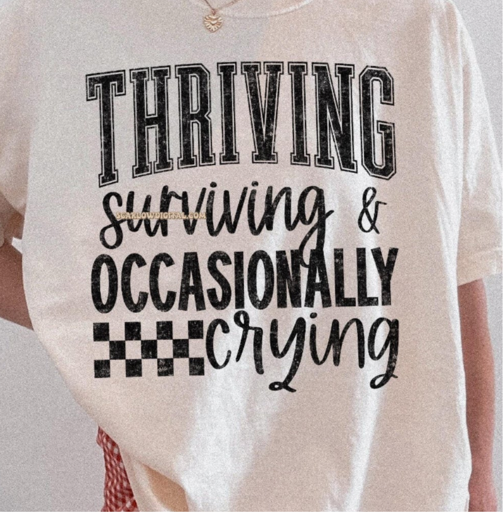 Thriving surviving sometimes crying