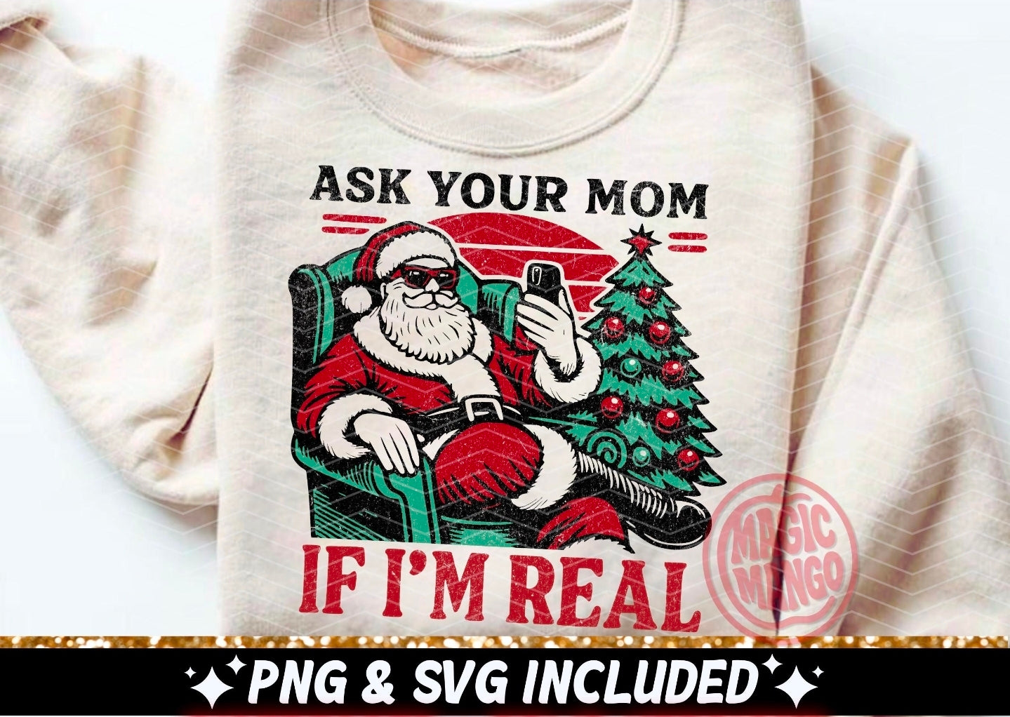 Ask your mom if I'm real