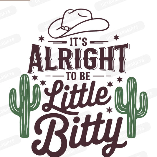 It’s alright to be little bitty