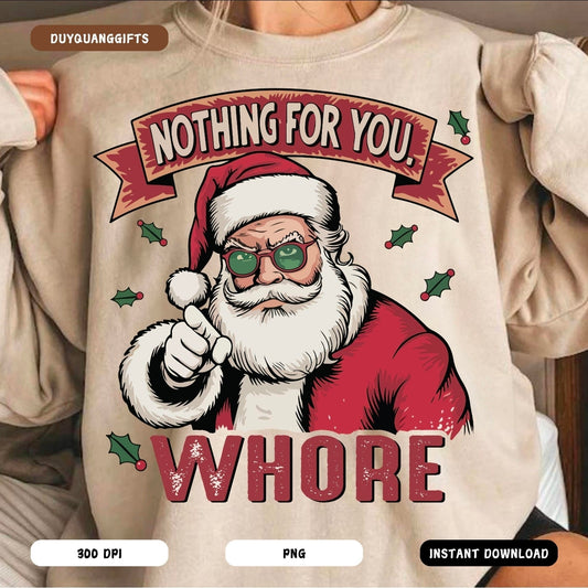 Nothing for you whore